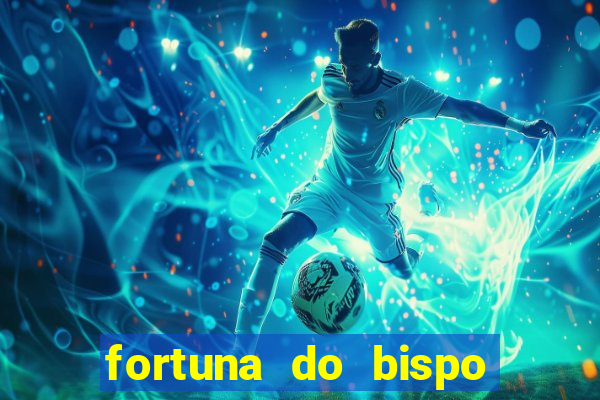 fortuna do bispo samuel ferreira